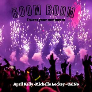 ดาวน์โหลดและฟังเพลง Boom Boom (feat. April Kelly & CaiNo) (I want your mmmmm) พร้อมเนื้อเพลงจาก Michelle Lockey