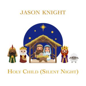 Jason Knight的專輯Holy Child (Silent Night)