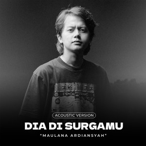 Dia Di Surgamu (Acoustic Version) dari Maulana Ardiansyah
