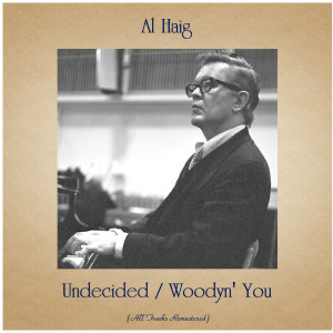 Undecided / Woodyn' You (All Tracks Remastered) dari Al Haig