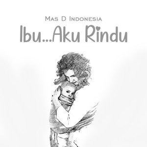 收听Mas D Indonesia的Ibu... Aku Rindu歌词歌曲