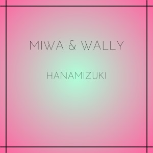 Miwa&Wally的專輯Hanamizuki (feat. Yo Hitoto) [Cover]