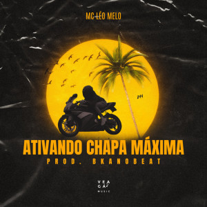 收听MC Léo Melo的Ativando Chapa Máxima (Explicit)歌词歌曲