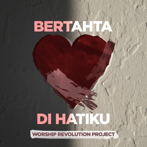 Worship Revolution Project的專輯Bertahta Di Hatiku
