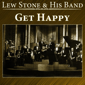 Dengarkan lagu Get Happy nyanyian Lew Stone dengan lirik