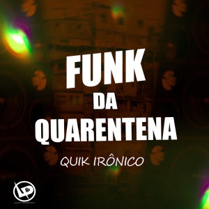 ดาวน์โหลดและฟังเพลง Funk da Quarentena พร้อมเนื้อเพลงจาก Quik Ironico