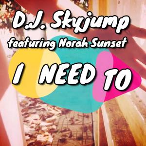 Listen to I Need To (Radio Edit) song with lyrics from D.J. Skyjump
