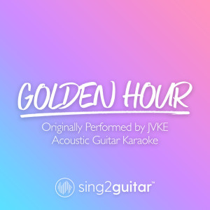 收听Sing2Guitar的golden hour (Originally Performed by JVKE) (Acoustic Guitar Karaoke)歌词歌曲