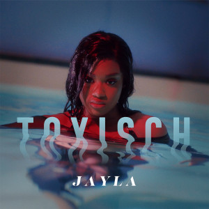 Listen to Toxisch song with lyrics from Jayla