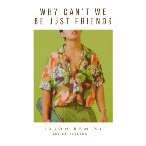 Listen to Why Can't We Be Just Friends (Remix) song with lyrics from AUT