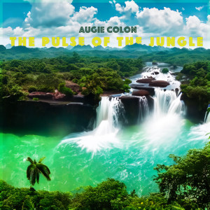 Album The Pulse of the Jungle - Exotic Beats for a Summer Getaway from Augie Colon