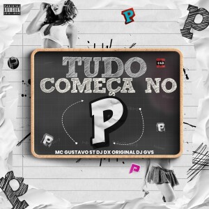 DJ DX ORIGINAL的专辑TUDO COMEÇA COM P (Explicit)