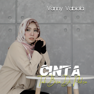 Dengarkan Cinta Tak Bisa Di Paksa lagu dari Vanny Vabiola dengan lirik