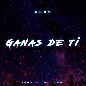 Alay的專輯Ganas de Tí (Explicit)