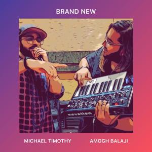 收聽Michael Timothy的BRAND NEW (feat. Amogh Balaji)歌詞歌曲