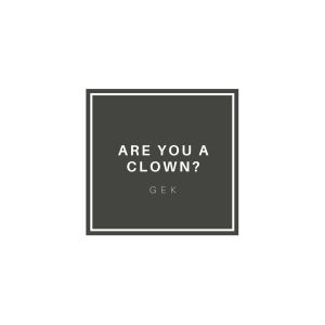 收聽Gek的Are you a clown?歌詞歌曲