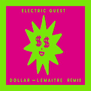 ดาวน์โหลดและฟังเพลง Dollar (Lemaitre Remix) (Lemaitre Remix|Explicit) พร้อมเนื้อเพลงจาก Electric Guest