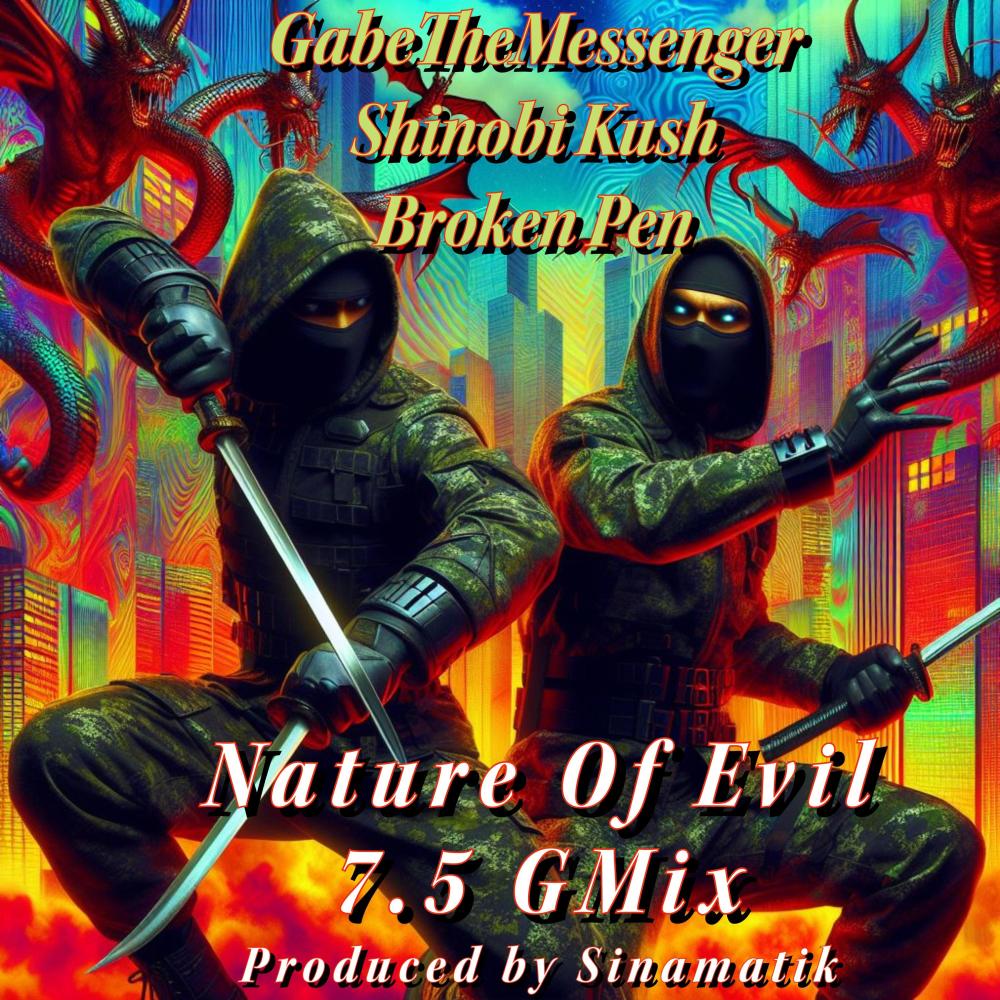 Nature Of Evil (feat. GabrielTheMessenger, Shinobi Kush & Broken Pen) (7.5 GMix Version|Explicit)