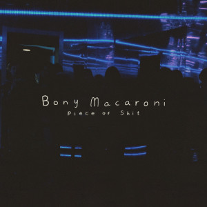 Listen to Piece Of Shit (Explicit) song with lyrics from Bony Macaroni