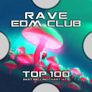 Psychedelic Trance的專輯Rave EDM Club Top 100 Best Selling Chart Hits