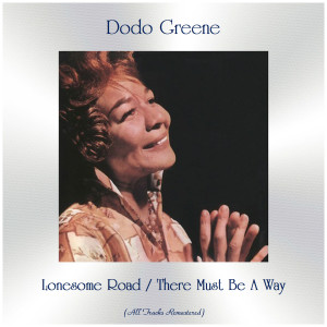 Dodo Greene的专辑Lonesome Road / There Must Be A Way (All Tracks Remastered)