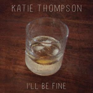 ดาวน์โหลดและฟังเพลง I'll Be Fine พร้อมเนื้อเพลงจาก Katie Thompson