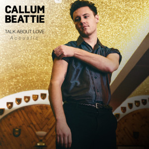 ดาวน์โหลดและฟังเพลง Talk About Love (Acoustic|Explicit) พร้อมเนื้อเพลงจาก Callum Beattie