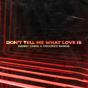 Listen to Don't Tell Me What Love Is song with lyrics from Danny Chris