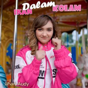 Jihan Audy的專輯Ikan Dalam Kolam (DJ Remix)