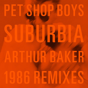 อัลบัม Suburbia (Arthur Baker 1986 Remixes) ศิลปิน Pet Shop Boys