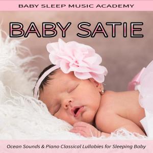 Baby Satie: Ocean Sounds & Piano Classical Lullabies for Sleeping Baby (Piano Lullaby Nature Version)