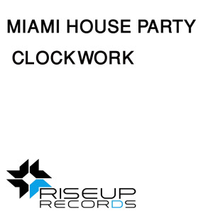 Listen to Clockwork (Original Club Mix) song with lyrics from Miami House Party