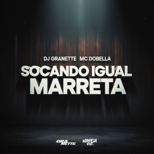 收聽DJ Granette的Socando Igual Marreta (Explicit)歌詞歌曲