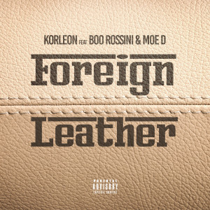 Listen to Foreign Leather (feat. Lostarr, Moe D & Boo Rossini) (Explicit) song with lyrics from Korleon