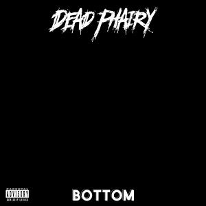 Listen to Bottom (Explicit) song with lyrics from Dead Phairy