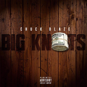 ดาวน์โหลดและฟังเพลง Big Knots (Explicit) พร้อมเนื้อเพลงจาก Chuck Blaze