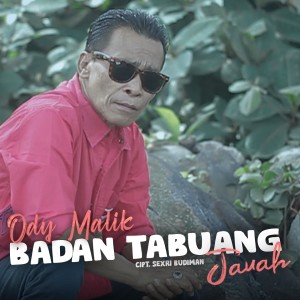 Listen to Badan Tabuang Jauah song with lyrics from Ody Malik