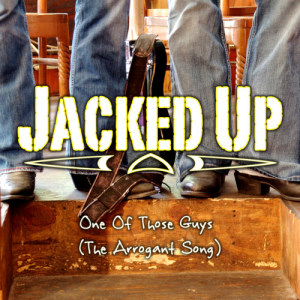 Listen to One of Those Guys (The Arrogant Song) song with lyrics from Jacked Up