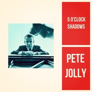 Album 5 O'clock Shadows from Pete Jolly