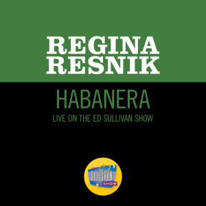 อัลบัม Habanera (Live On The Ed Sullivan Show, February 4, 1968) ศิลปิน Regina Resnik