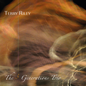 Tracy Silverman的专辑Terry Riley: The 3 Generations Trio (Live Recording)