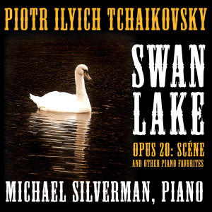 Michael Silverman的专辑Tchaikovsky: Swan Lake Suite, Op. 20: Scéne and Other Classical Piano Favorites
