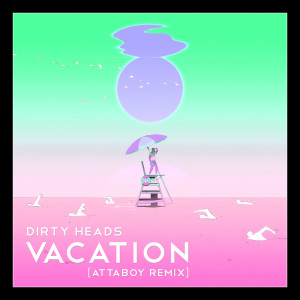 收听The Dirty Heads的Vacation (AttaBoy Remix|Explicit)歌词歌曲