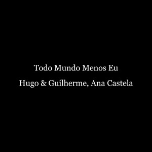 อัลบัม Todo Mundo Menos Eu (Ao Vivo) ศิลปิน Hugo & Guilherme