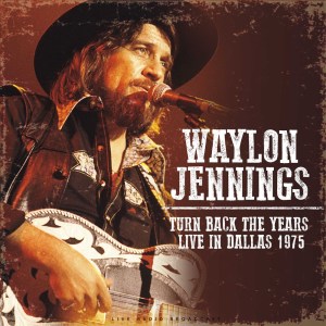 อัลบัม Turn Back The Years Live In Dallas 1975 (live) ศิลปิน Waylon Jennings