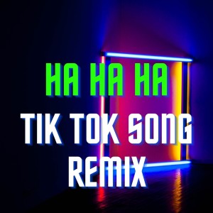 Listen to Ha Ha Ha Tik Tok Song Remix song with lyrics from Dj Remix Tik Tok