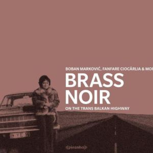 อัลบัม Brass Noir - On The Trans-Balkan-Highway ศิลปิน Boban Markovic