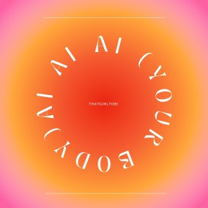 ดาวน์โหลดและฟังเพลง Ai Ai Ai (Your Body) พร้อมเนื้อเพลงจาก THAT GIRL TOBI