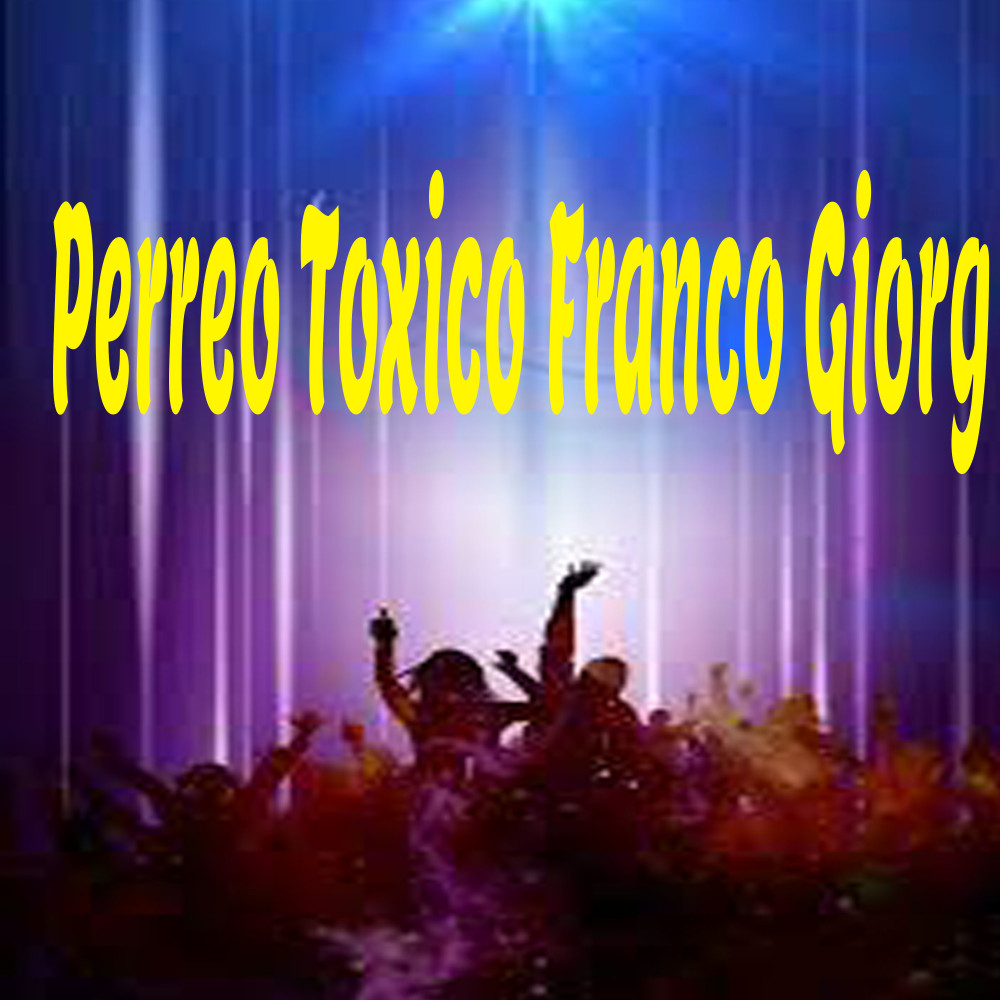 Perreo Toxico Franco Giorg