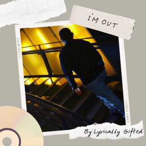 I’m Out dari Lyrically Gifted